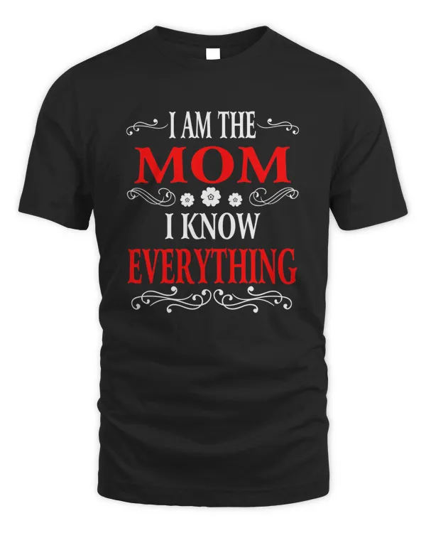 I am the Mom I know everything shirt